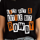 Black t-shirt with colorful text 'LET'S GET A LITTLE BIT ROWDY' worn by a person.