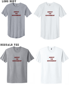 Arrest the Government NL3602 Next Level Apparel Cotton Long Body Tee or NL3600 Next Level Apparel Adult Cotton Tee