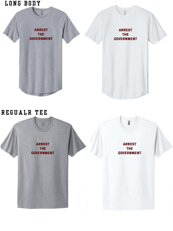 Arrest the Government NL3602 Next Level Apparel Cotton Long Body Tee or NL3600 Next Level Apparel Adult Cotton Tee