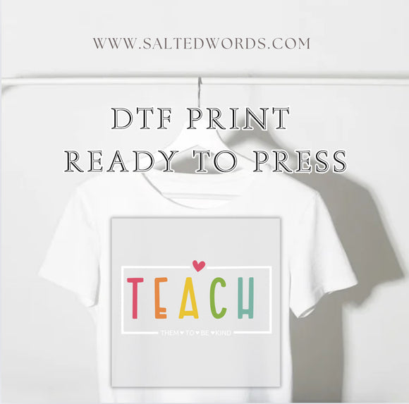 Teach them to be kind DTF Transfer - Salted Words, LLC