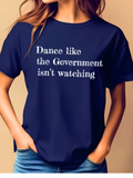 Dance like the Government isn't watching Tshirt | Comfort Colors T-shirt | Patriotic Shirt | Stylish Trendy Apparel