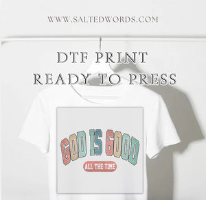God is good all the time Christian DTF print transfer Ready to Press