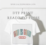 God is good all the time Christian DTF print transfer Ready to Press