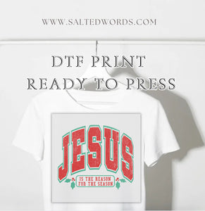 Jesus is the reason for the season DTF print transfer Ready to Press