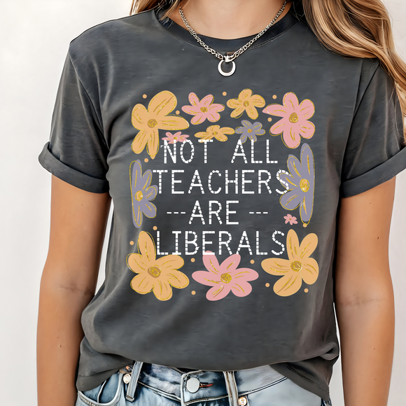 Not all teachers are Liberals Tshirt | Comfort Colors T-shirt | Teacher Shirt | Stylish Trendy Apparel (Copy)