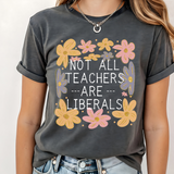 Not all teachers are Liberals Tshirt | Comfort Colors T-shirt | Teacher Shirt | Stylish Trendy Apparel (Copy)
