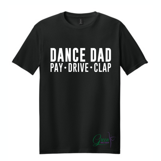 ADULT Dance Dad Pay Drive Clap Tshirt - Long Sleeve - Crewneck - Hoodie