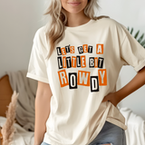 Lets Get a Little Bit Rowdy Tshirt - Crewneck - Hoodie