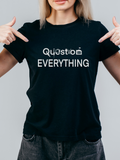 Question Everything Tshirt Gildan 100% Cotton l Unisex