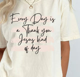 Everyday is a thank you Jesus kind of day | Comfort Colors T-shirt | Stylish Trendy Apparel - Salted Words, LLC