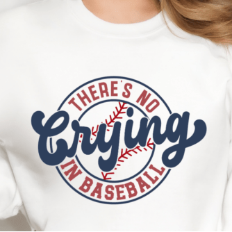 White sweatshirt with 'There's No Crying in Baseball' text design on a plain background